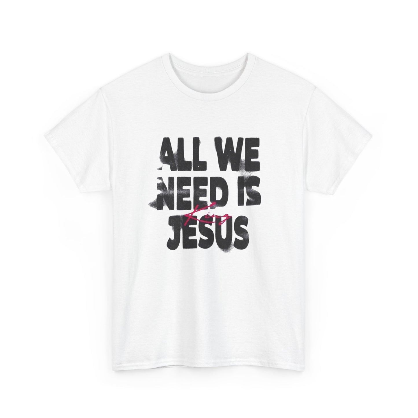 All We Need Is Jesus Graphic T Shirt Heavy Cotton Tee NEW Gift