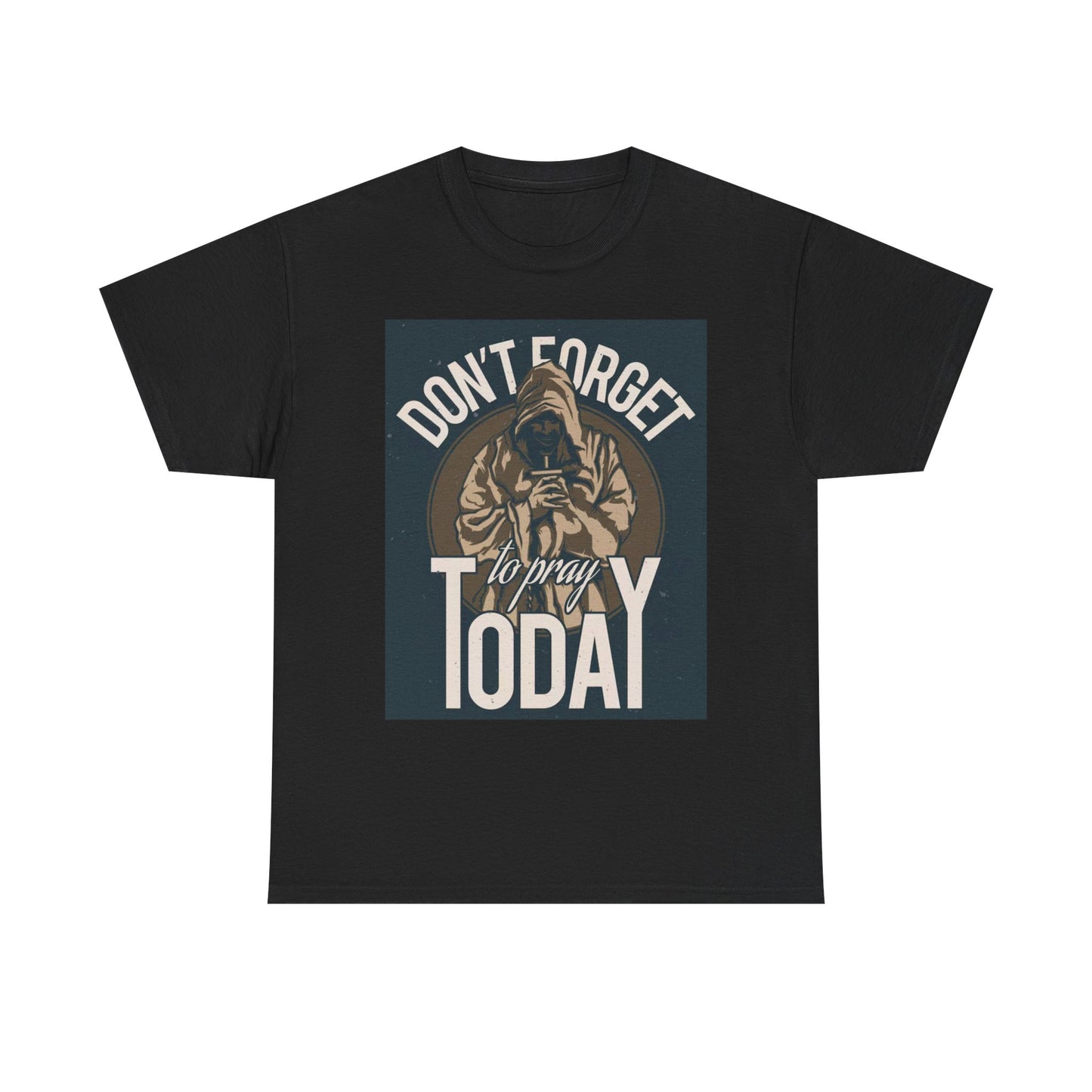 Don't Forget To Pray Today Graphic T Shirt Unisex Heavy Cotton Tee