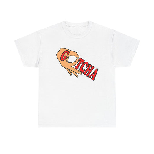 Gotcha Funny Graphic T Shirt S-5XL Unisex Cotton