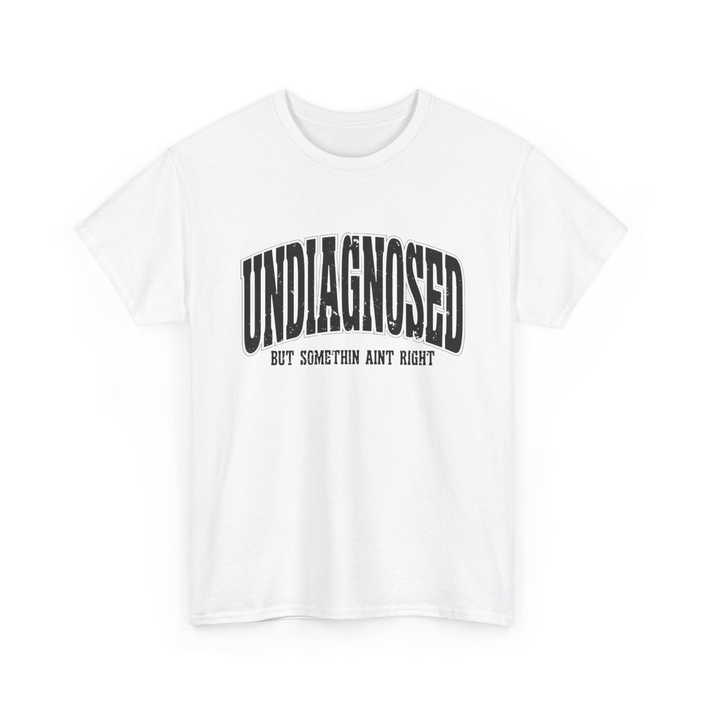 Undiagnosed But Something Ain't Right Graphic T Shirt Unisex Heavy Cotton Tee