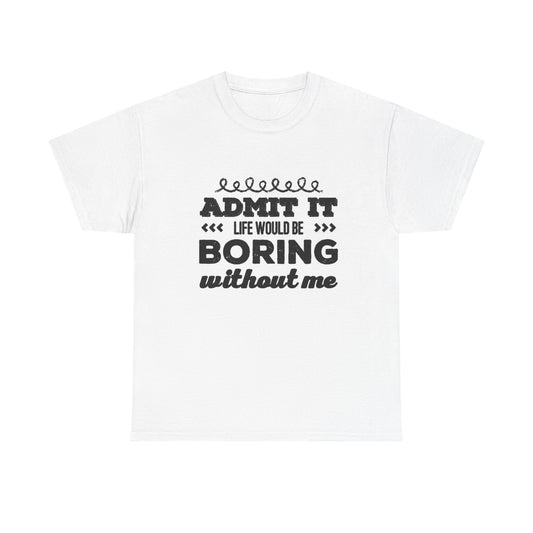 Life Would Be Boring Tshirt Funny Cute Graphic Gift Unisex Heavy Cotton Tee