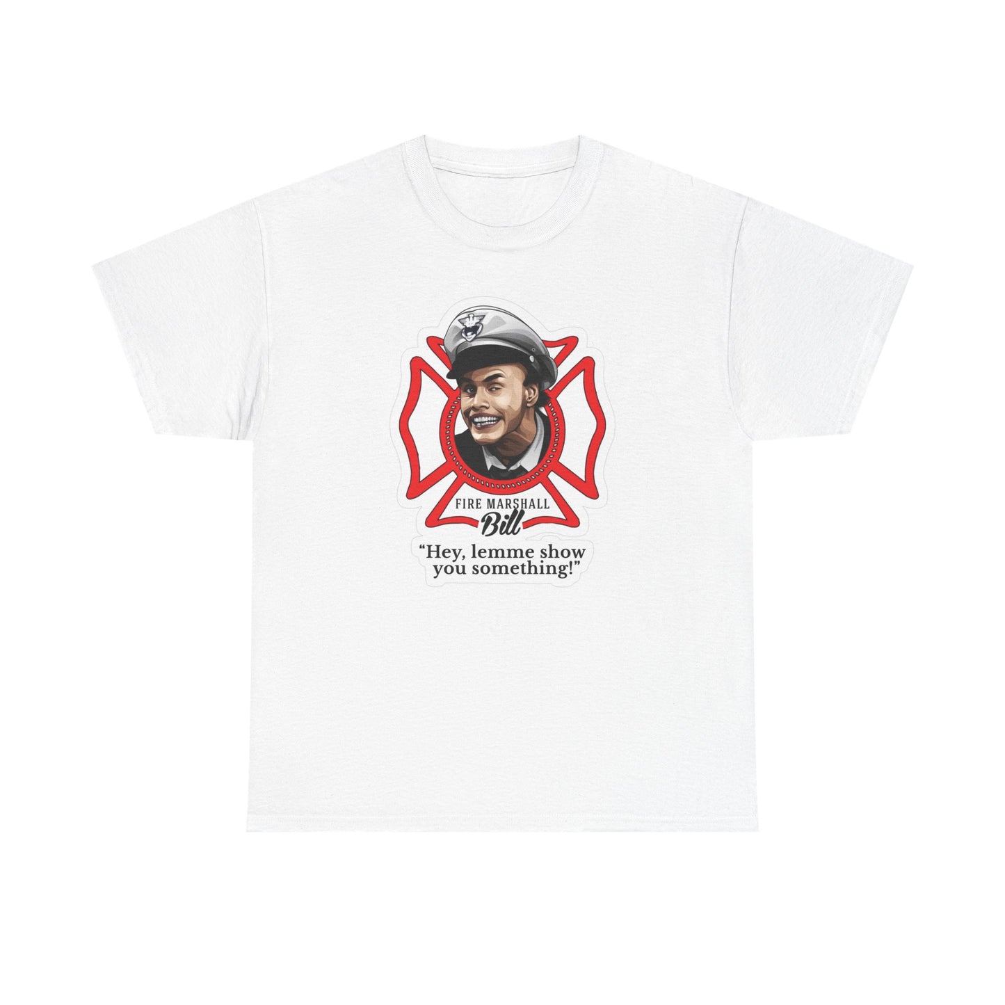 Fire Marshall Bill Funny Graphic T Shirt Unisex Cotton Tee NEW