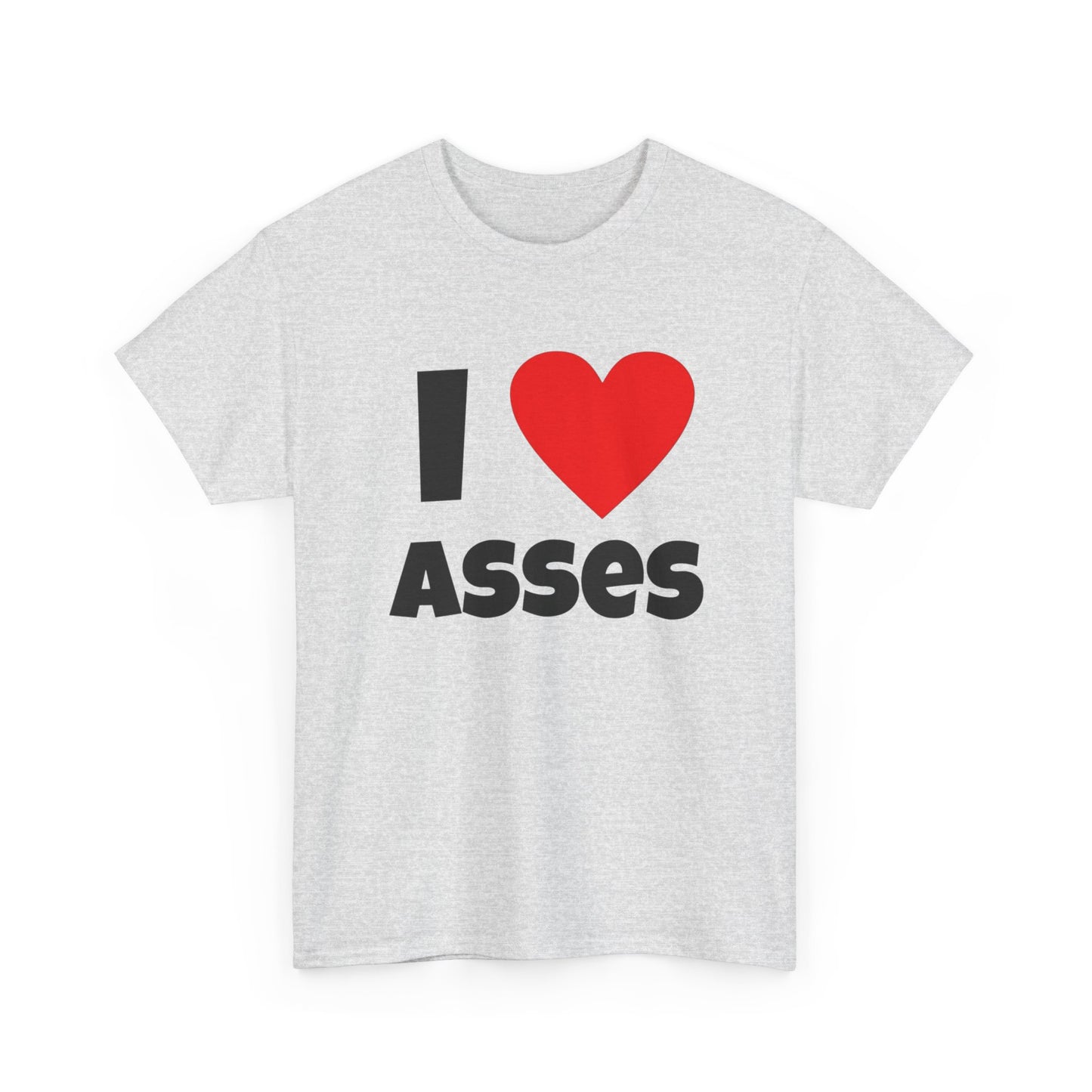 I Love Asses Funny Graphic T Shirt NEW Adult Unisex Heavy Cotton Tee
