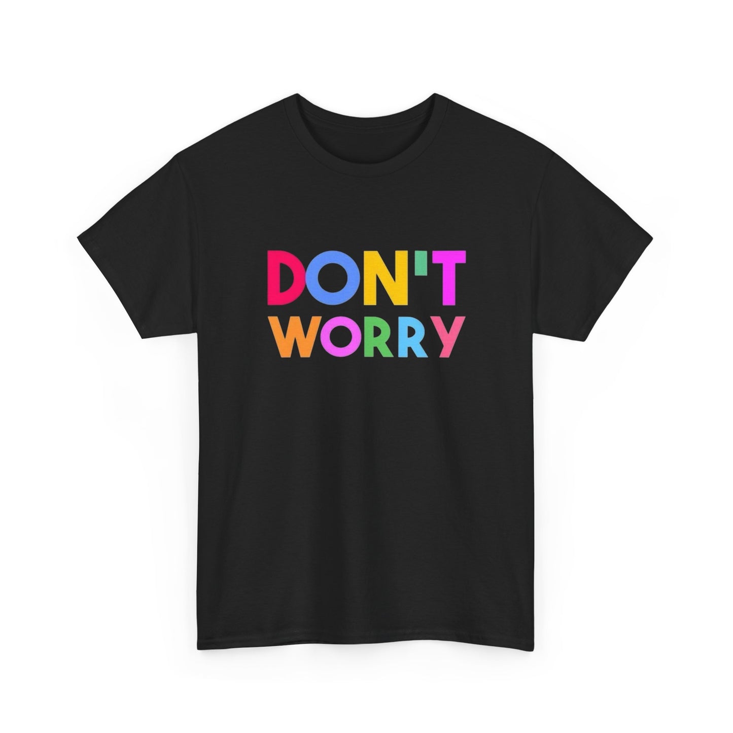 Don't Worry Graphic T Shirt Unisex Heavy Cotton NEW Tee