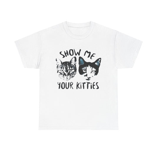 Show Me Your Kitties Funny Graphic T Shirt NEW Adult Tee