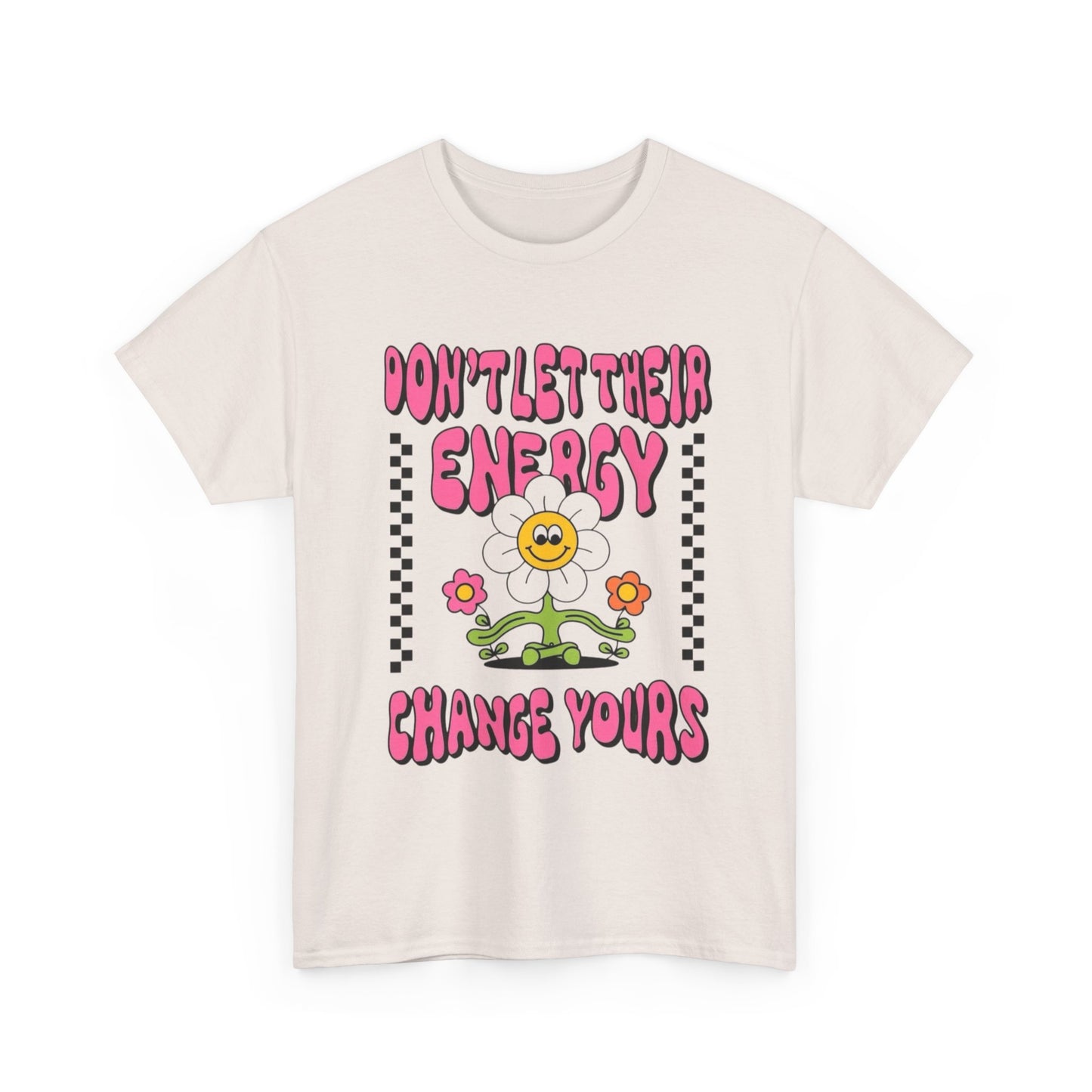 Don't Let There Energy Change Yours Graphic T Shirt Unisex Heavy Cotton Tee