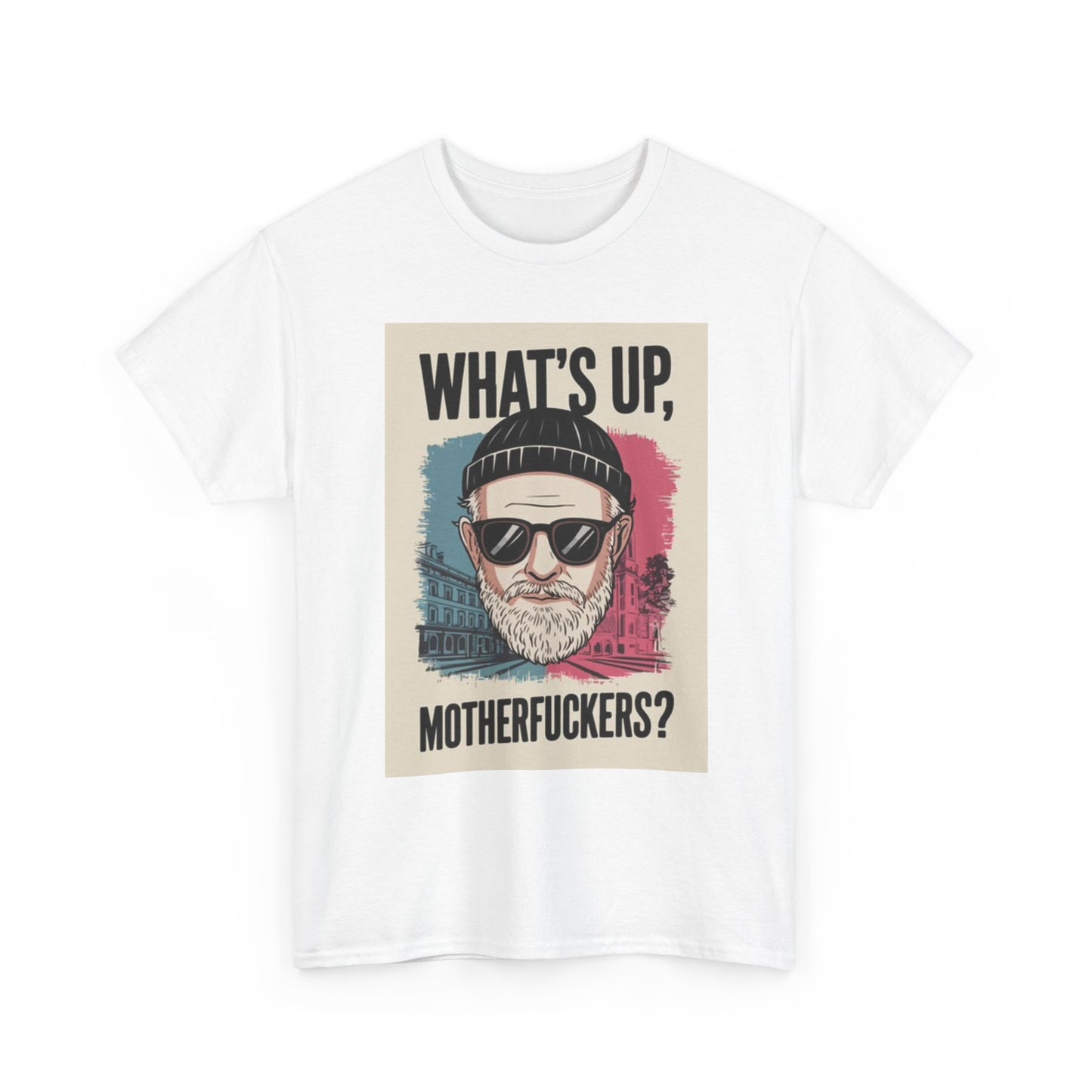 Whats Up Mother FR's T Shirt Funny Poster Graphic Unisex Heavy Cotton Tee