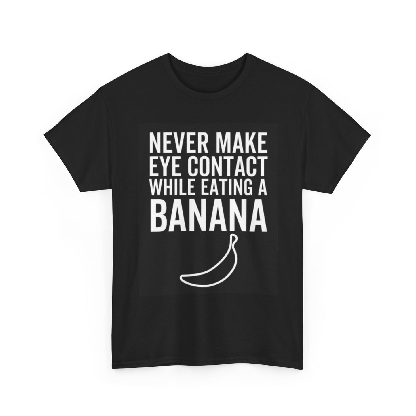 Never Make Eye Contact Banana Graphic T Shirt Funny Jokes Unisex Heavy Cotton