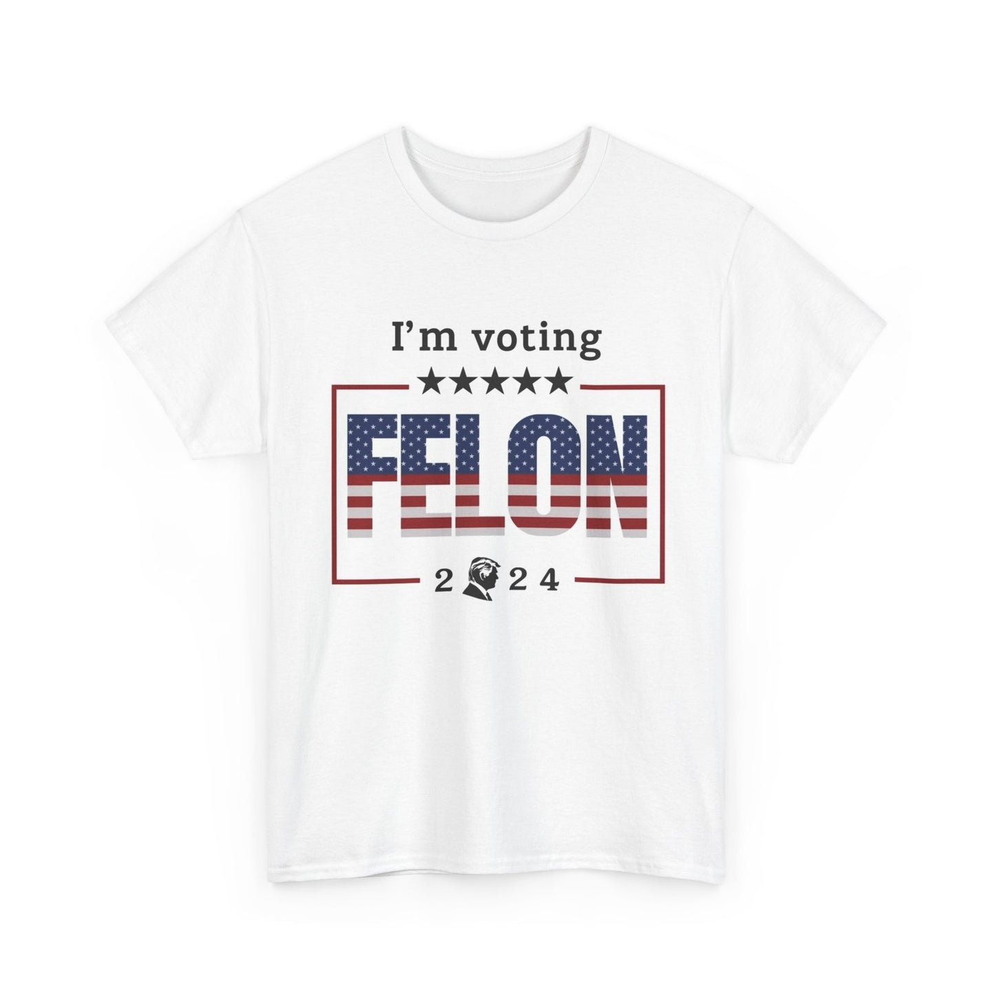 I'm Voting For The Convicted Felon Trump 2024 T shirt Unisex Heavy Cotton USA