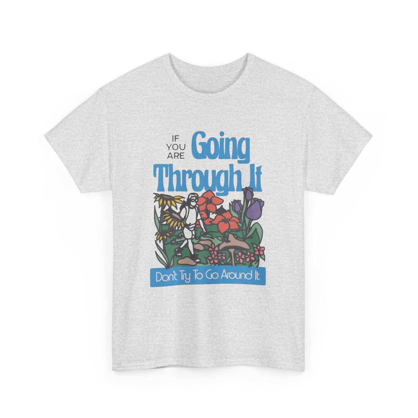 If Your Going Through It Mental Health Graphic T Shirt NEW ADULT Tee