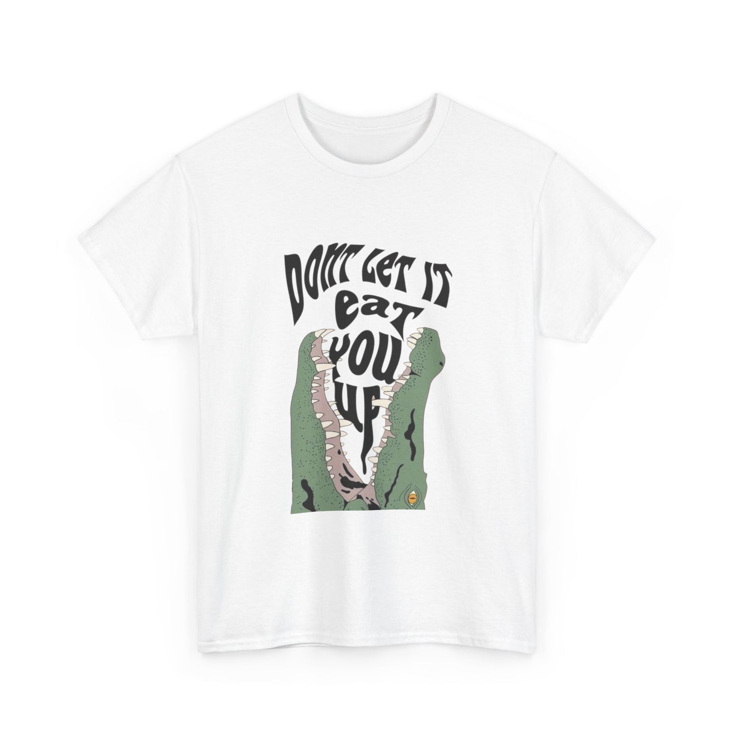 Don't Let It Eat You Up Graphic T Shirt ADULT NEW Heavy Cotton Tee