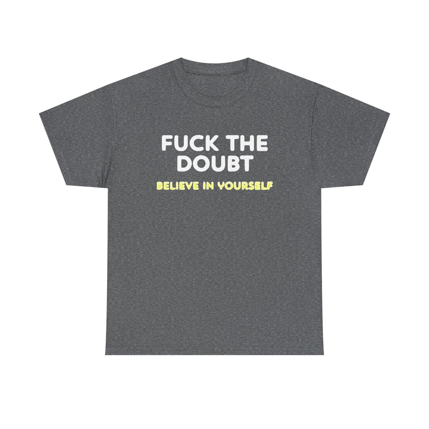 Forget The Doubt Graphic T Shirt Funny Motivation Unisex Heavy Cotton Tee
