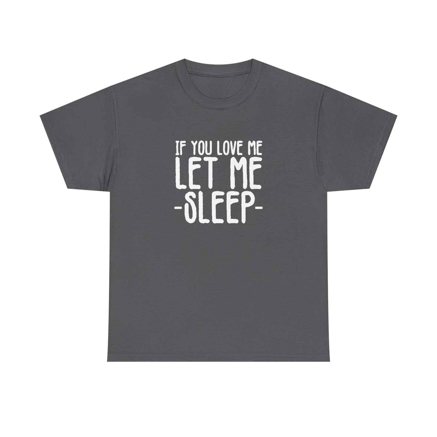 Let Me Sleep Funny T Shirt Love Jokes Unisex Heavy Cotton Tee