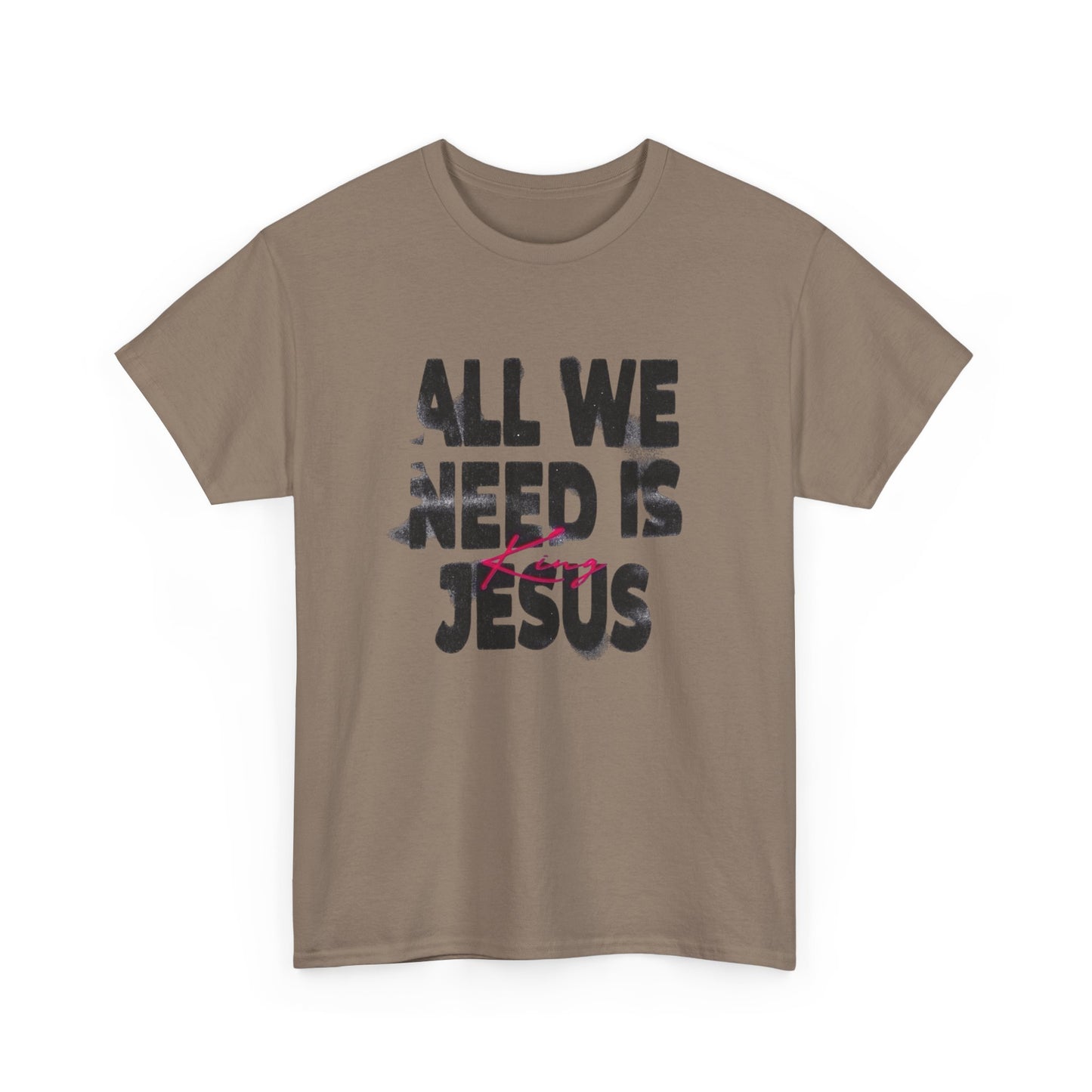 All We Need Is Jesus Graphic T Shirt Heavy Cotton Tee NEW Gift