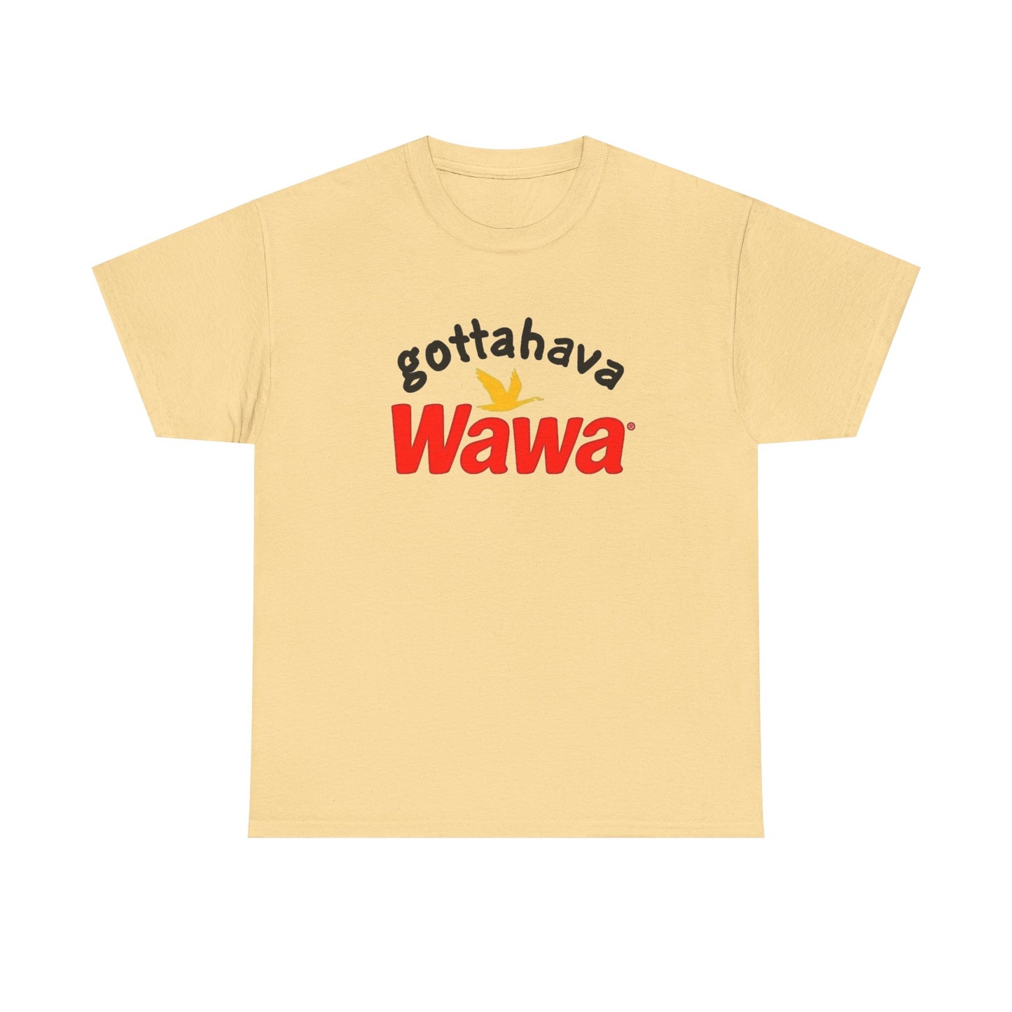 Gotta Have Wawa Funny Graphic T Shirt Unisex Heavy Tee NEW