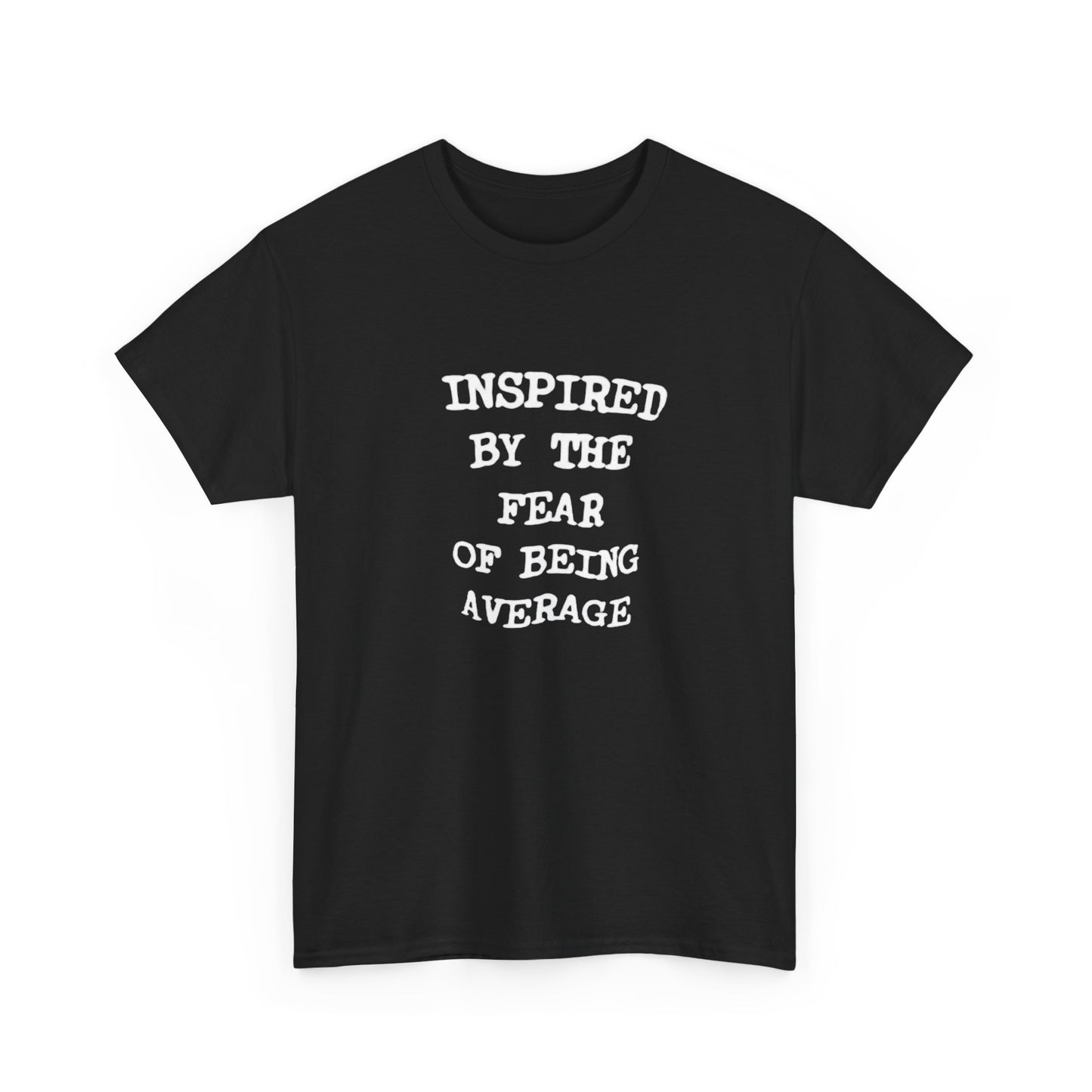 Inspired By Fear Of Being Average Graphic T Shirt ADULT Unisex Heavy Cotton Tee