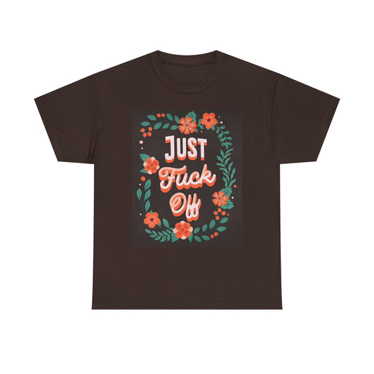 Just F Off Graphic T Shirt Flowers Graphic Unisex Heavy Cotton Tee
