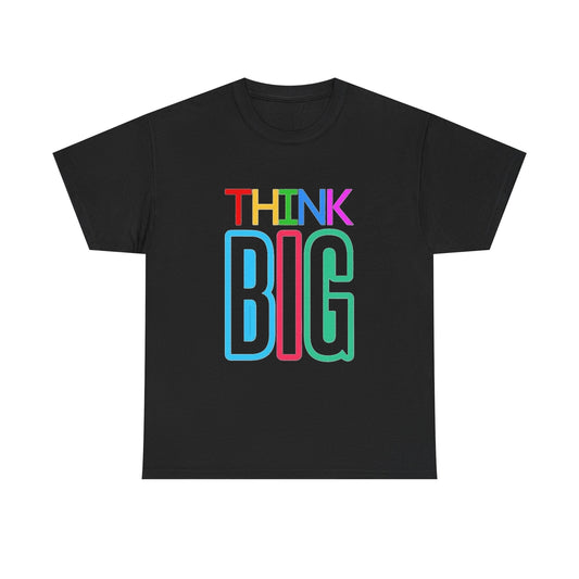 Think Big Graphic T Shirt Unisex Heavy Cotton NEW Tee