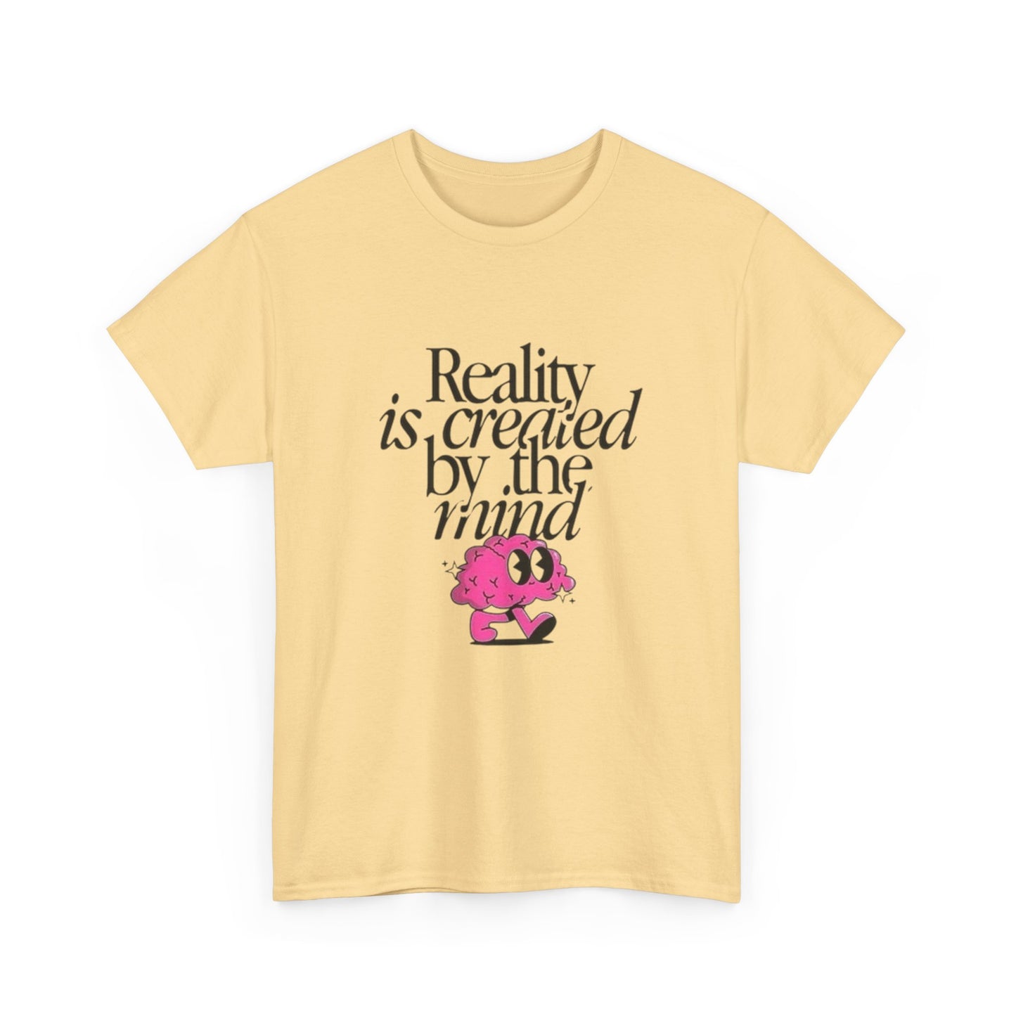 Reality Is Created By The Mind Graphic T Shirt Unisex Heavy Cotton Gift Vintage