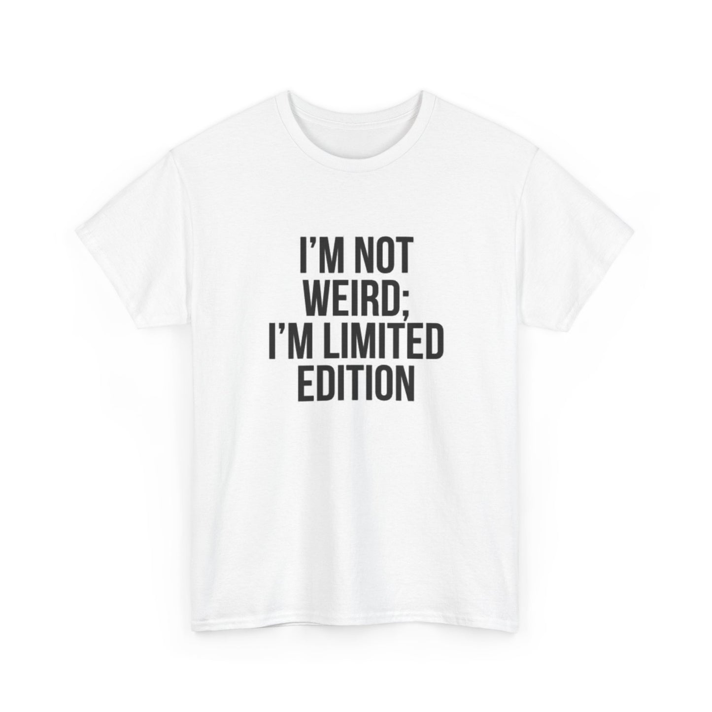 Im Not Weird Im Limited Edition Graphic T Shirt Funny Gift Unisex Heavy Cotton