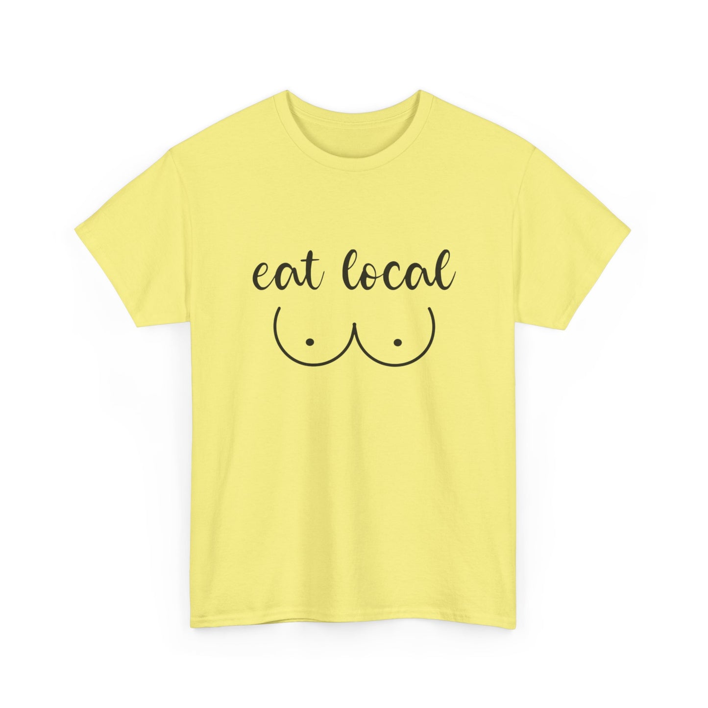 Eat Local Funny Graphic T Shirt NEW ADULT Unisex Heavy Cotton Tee