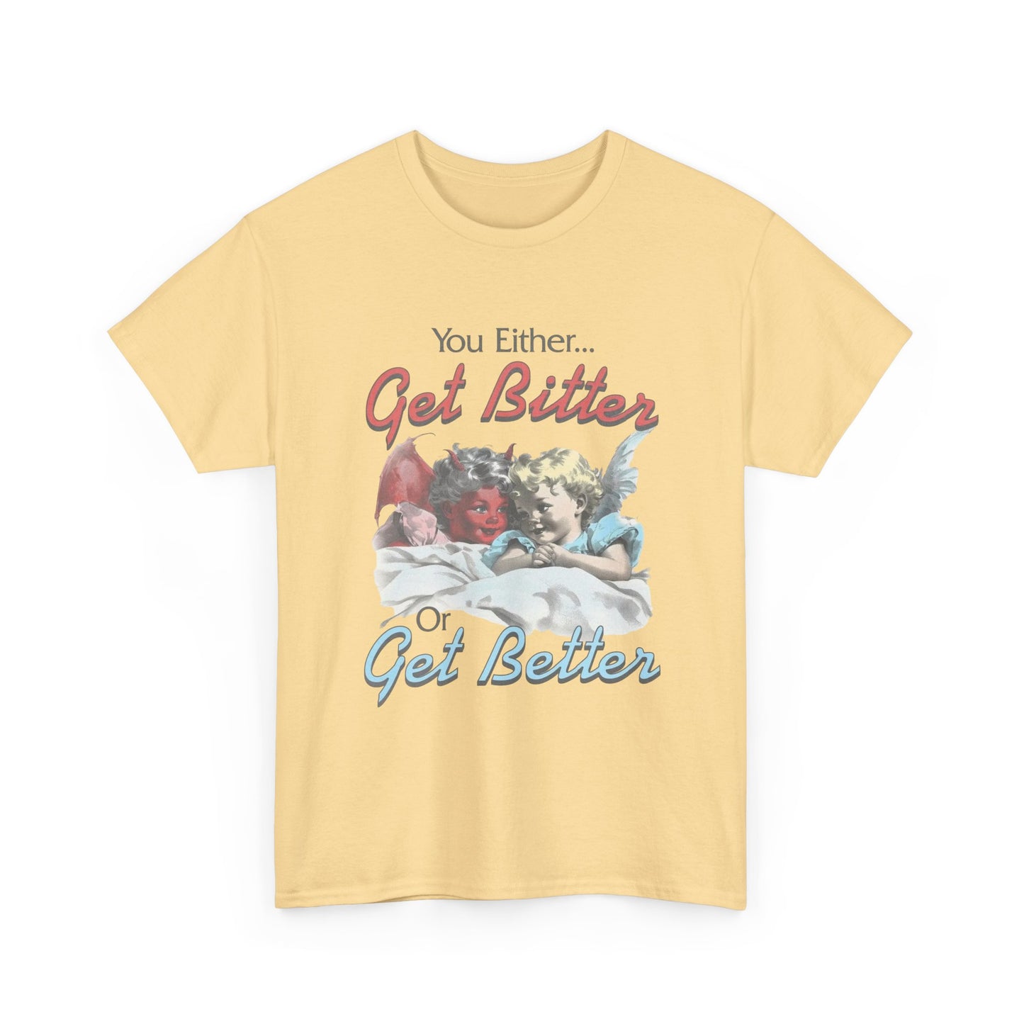 Get Bitter Or Get Better Funny Graphic T-Shirt Unisex Heavy Cotton Tee