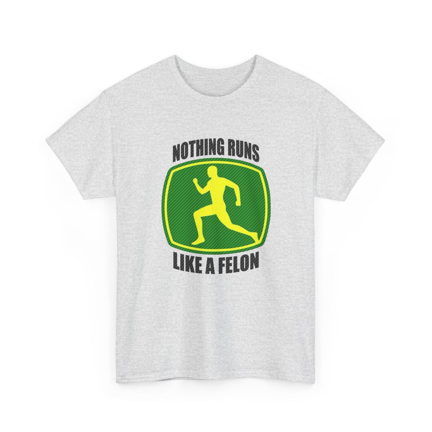 Nothing Runs Like A Felon Funny John Deere T Shirt Unisex Heavy Cotton Tee Gift