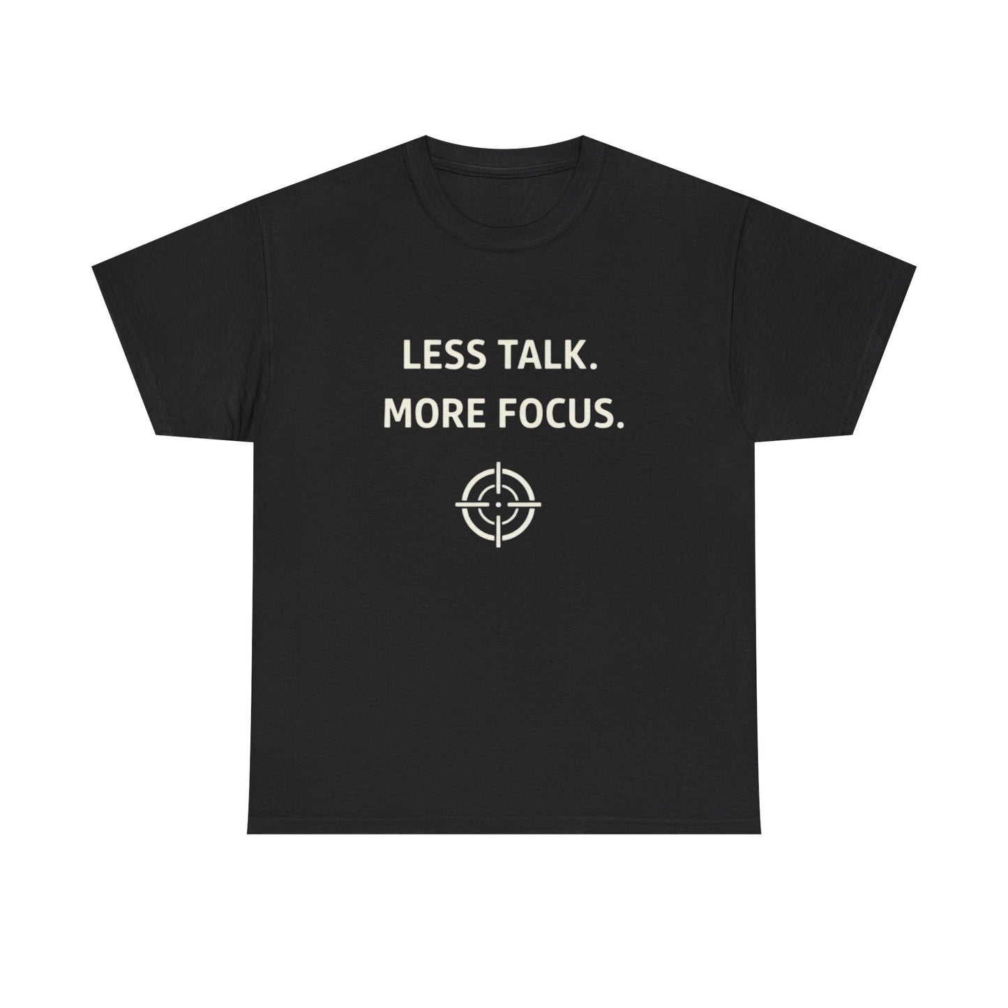 Less Talk More Focus Graphic T Shirt Heavy Cotton Tee