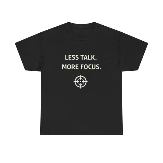 Less Talk More Focus Graphic T Shirt Heavy Cotton Tee