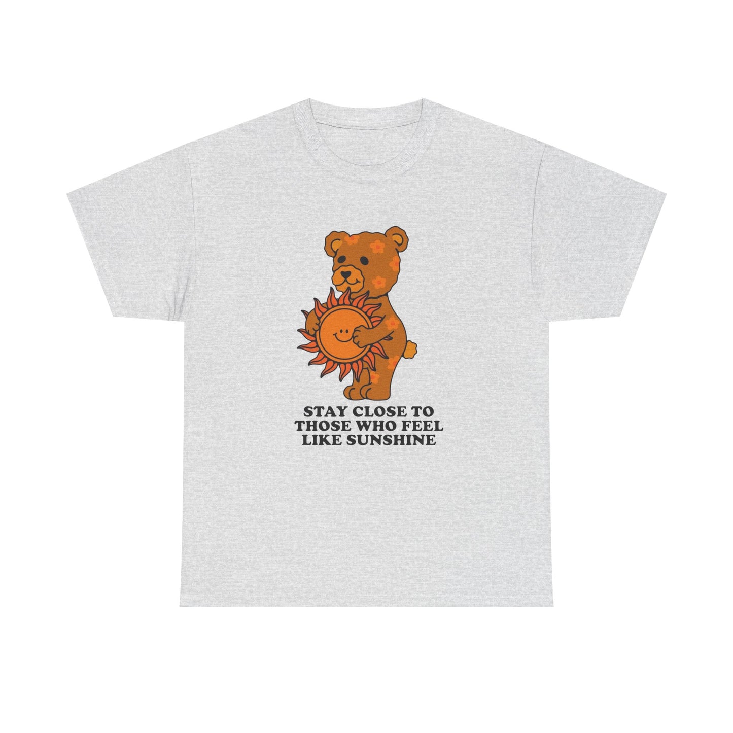 Stay Close To Those Who Feel Like Sunshine Graphic T Shirt NEW ADULT Tee