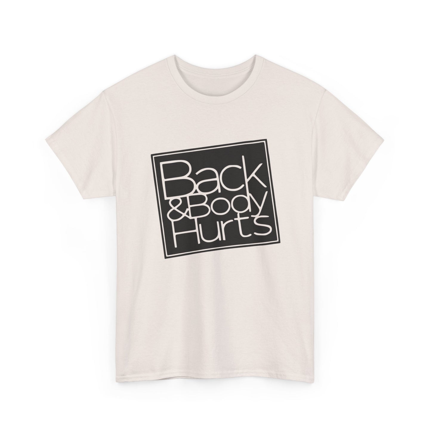 Back And Body Hurts Funny Graphic T-Shirt Gift NEW Unisex Heavy Cotton Tee