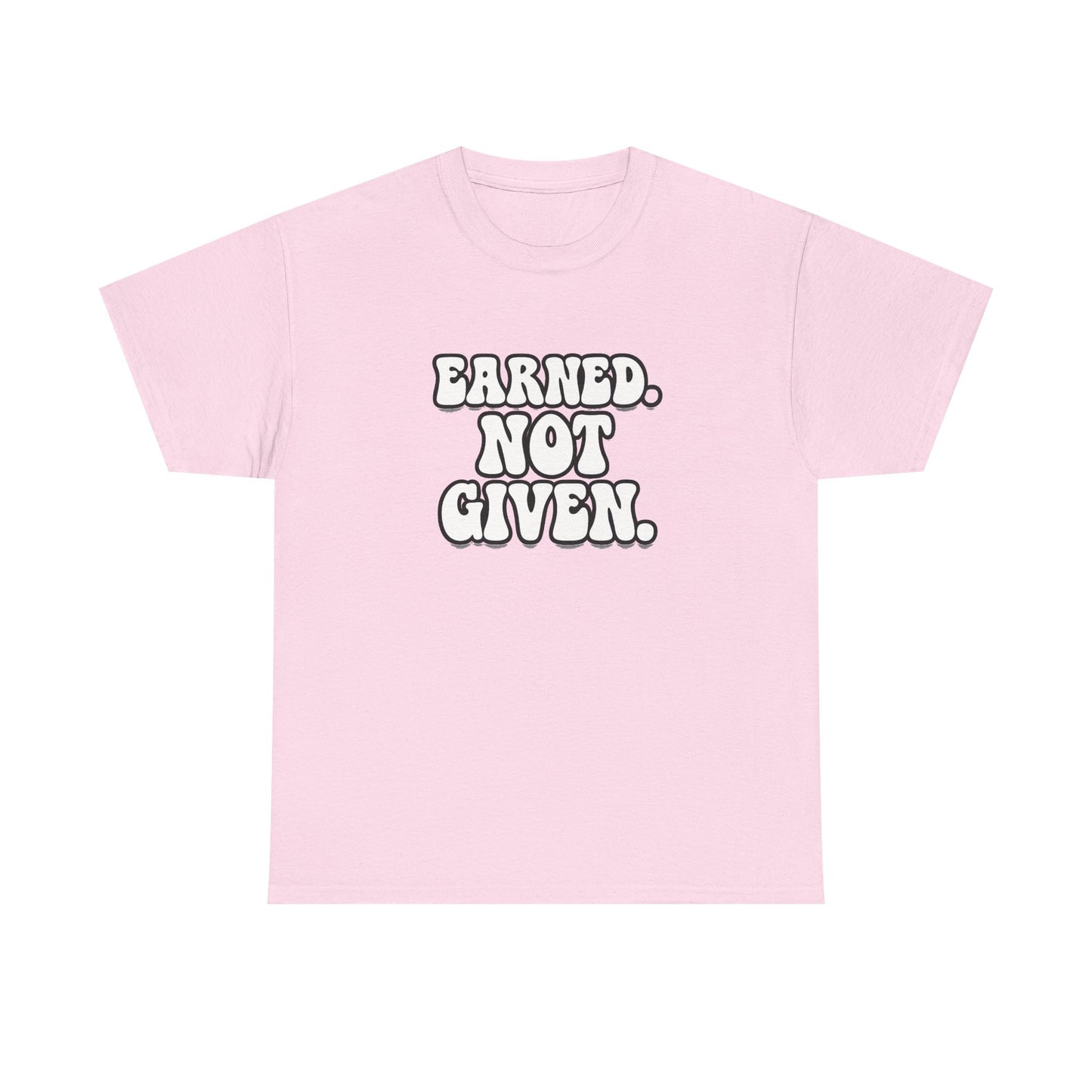 Earned Not Given T Shirt Gym Motivation Unisex Heavy Cotton Tee