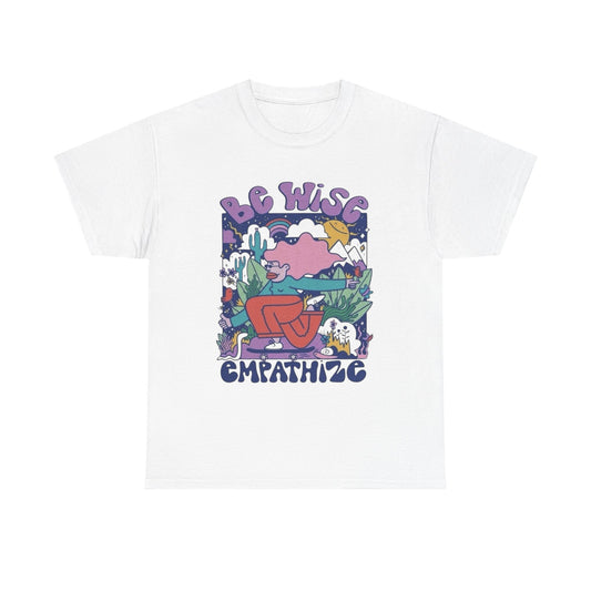 Be Wise Empathize Graphic T Shirt Unisex Heavy Cotton Tee