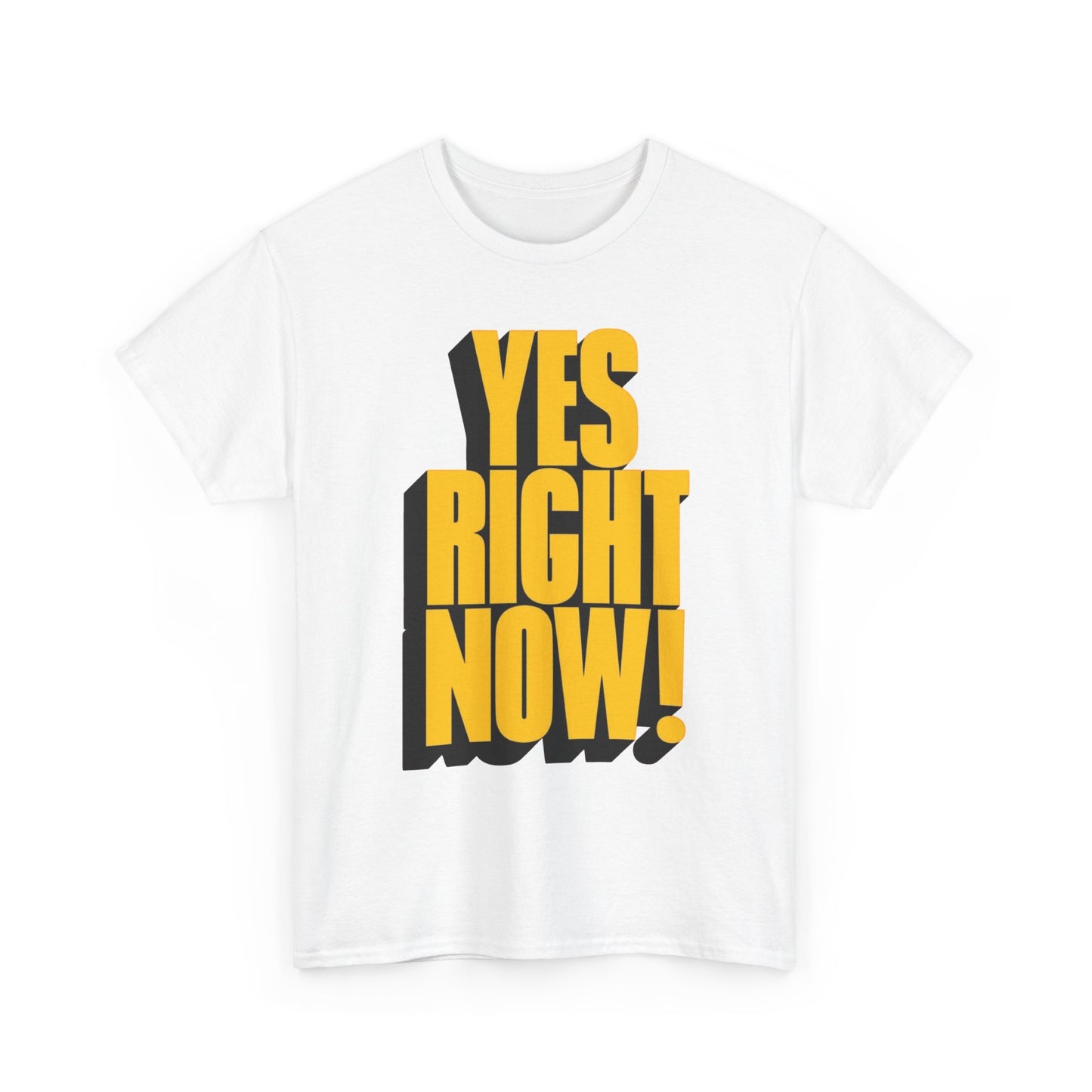 Yes Right Now! Graphic T Shirt NEW Adult Regular Sizing Tee