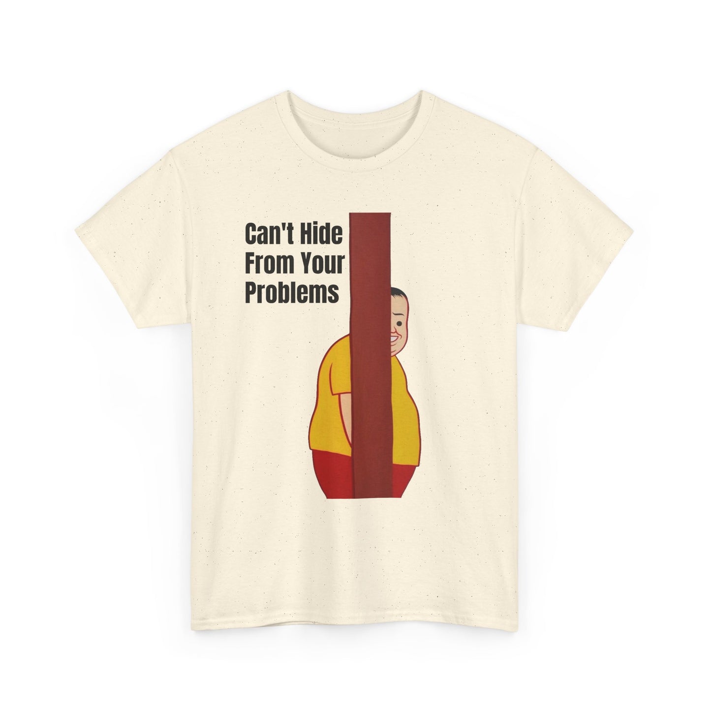 Cant Hide From Your Problems Funny Graphic T Shirt Men's Heavy Cotton Tee