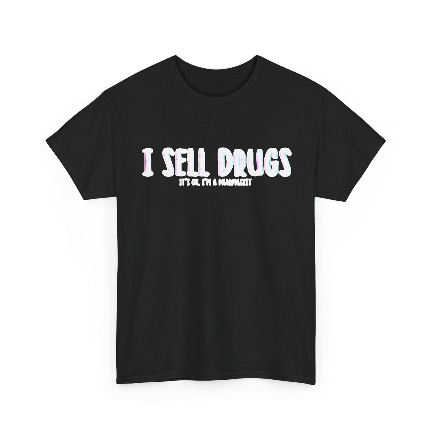 I Sell Drugs Shirt Funny Gift Pharmacist Jokes Unisex Heavy Cotton Tee