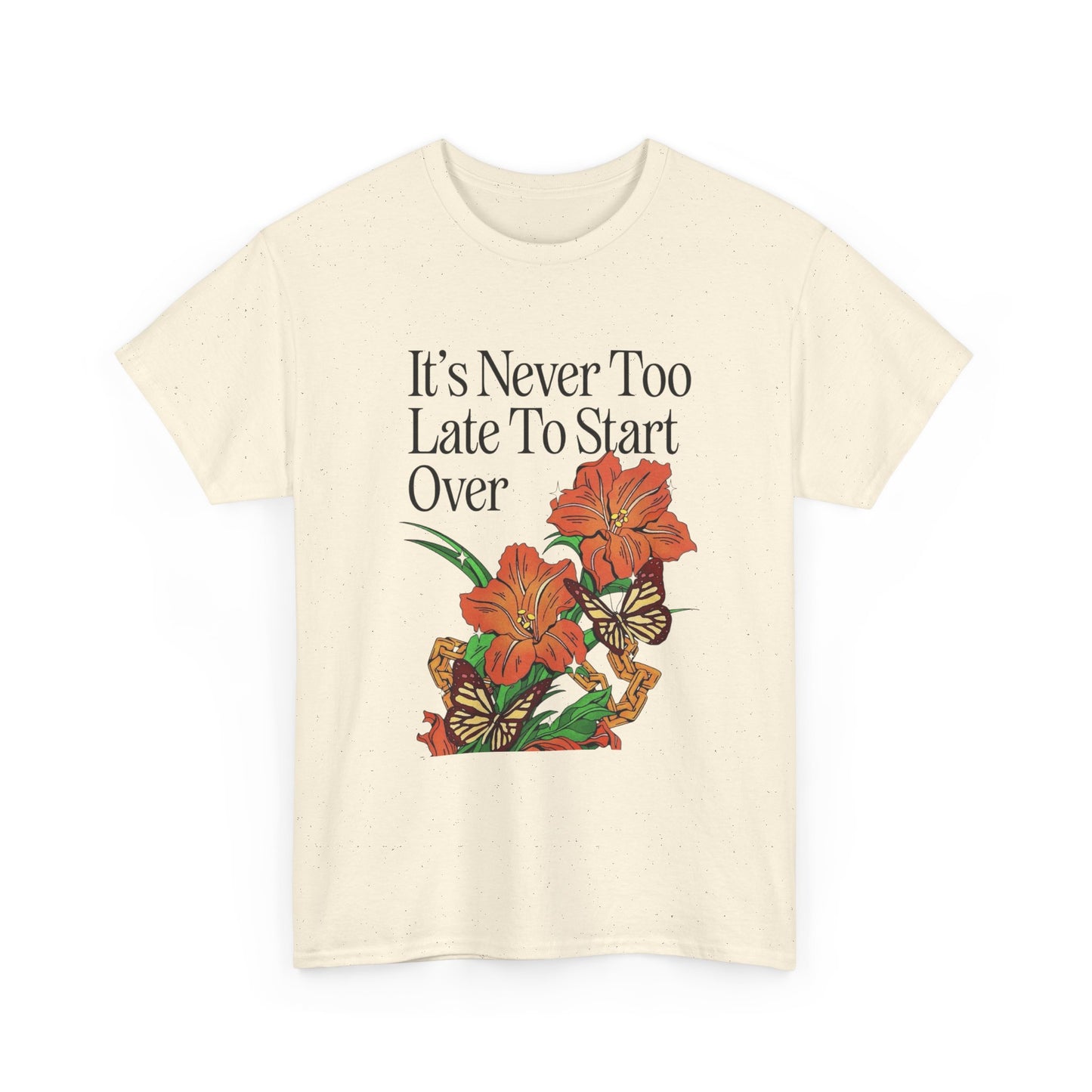 Its Never Too Late To Start Over Graphic T Shirt NEW Adult Unisex Heavy Cotton