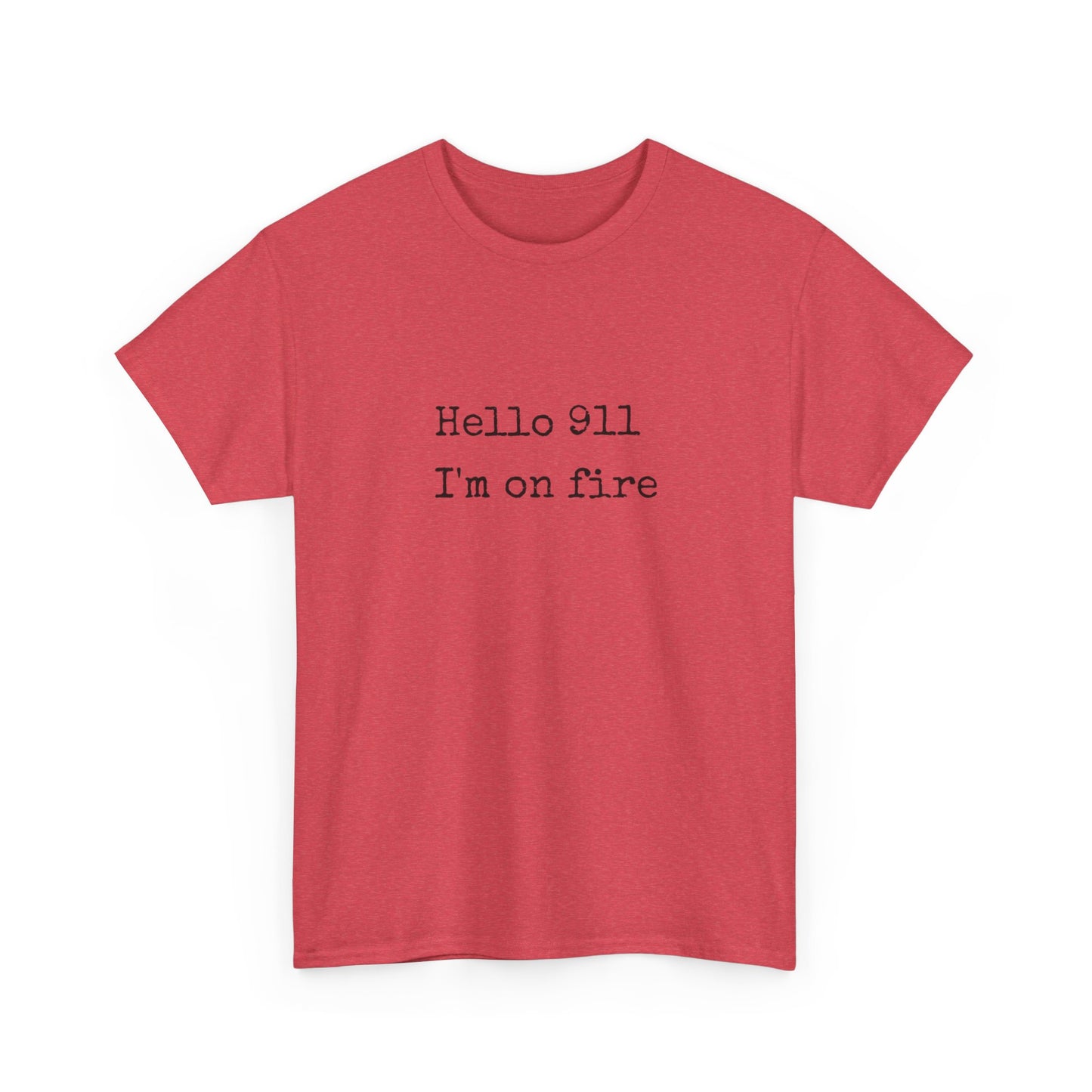 Hello 911 Im On Fire Funny Graphic T Shirt NEW Unisex Heavy Cotton Tee