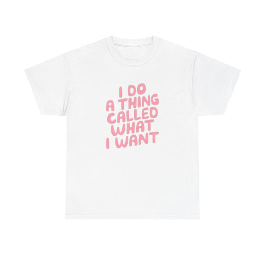 I Do What I Want Graphic T Shirt Heavy Cotton Tee