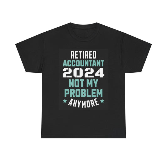 Retired Accountant Funny Shirt Not My Problem Unisex Heavy Cotton Tee