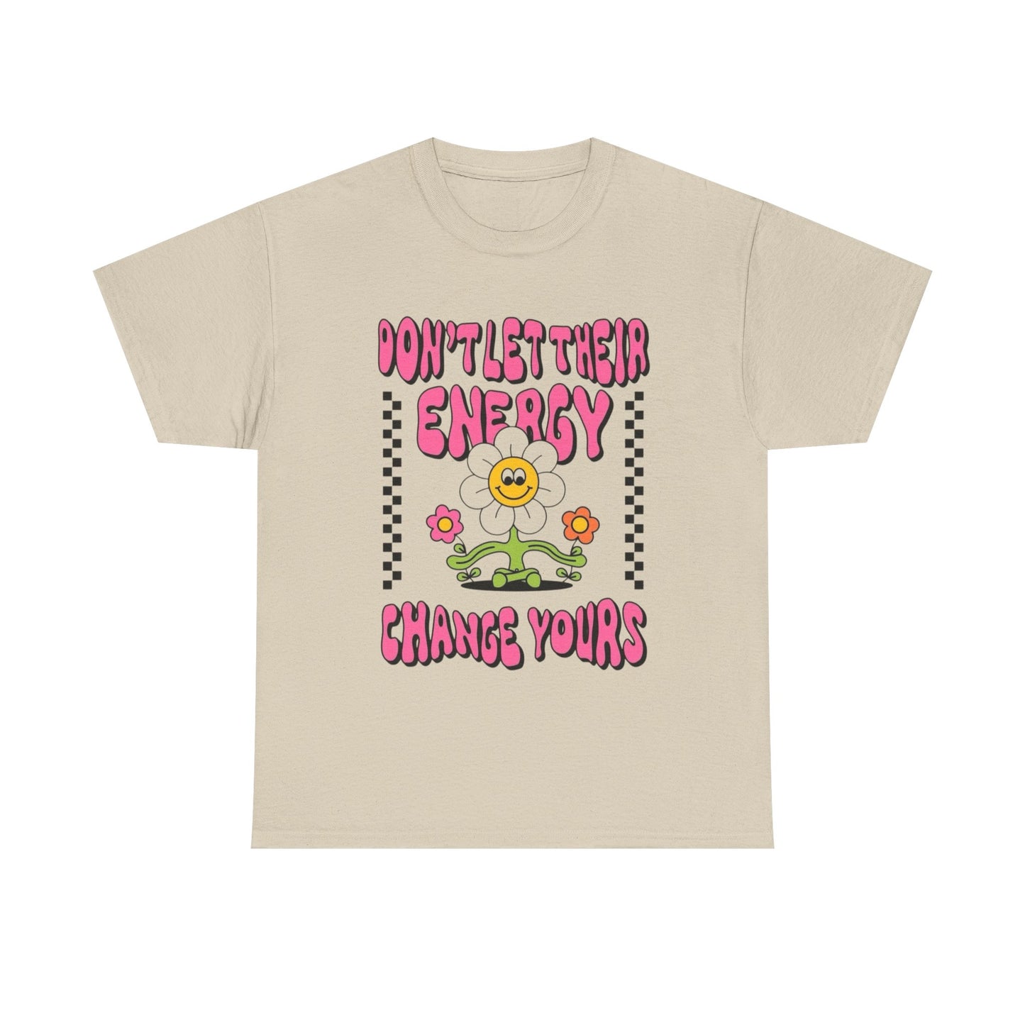 Don't Let There Energy Change Yours Graphic T Shirt Unisex Heavy Cotton Tee