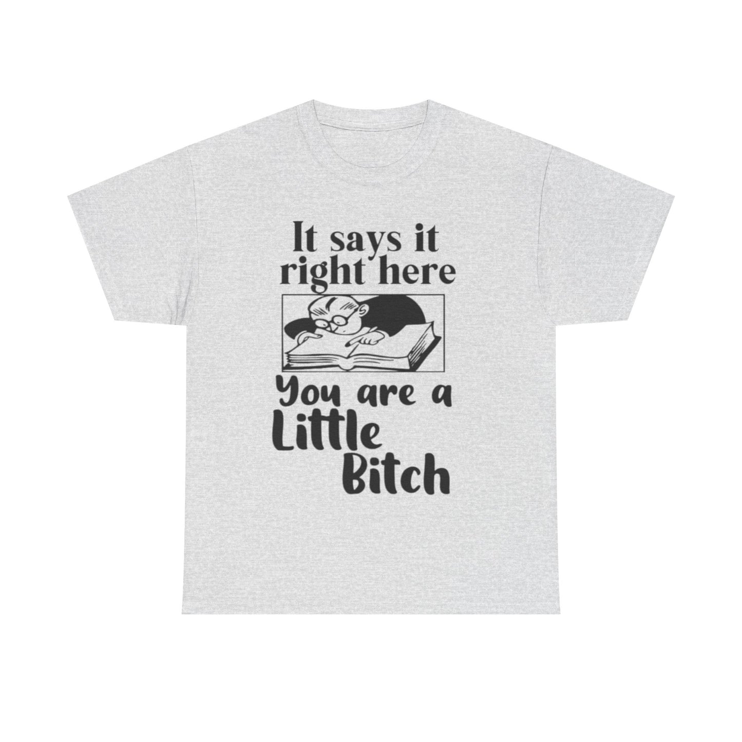 It Says Your A Little Bitch Funny Graphic T Shirt Unisex Heavy Cotton Tee GIFT