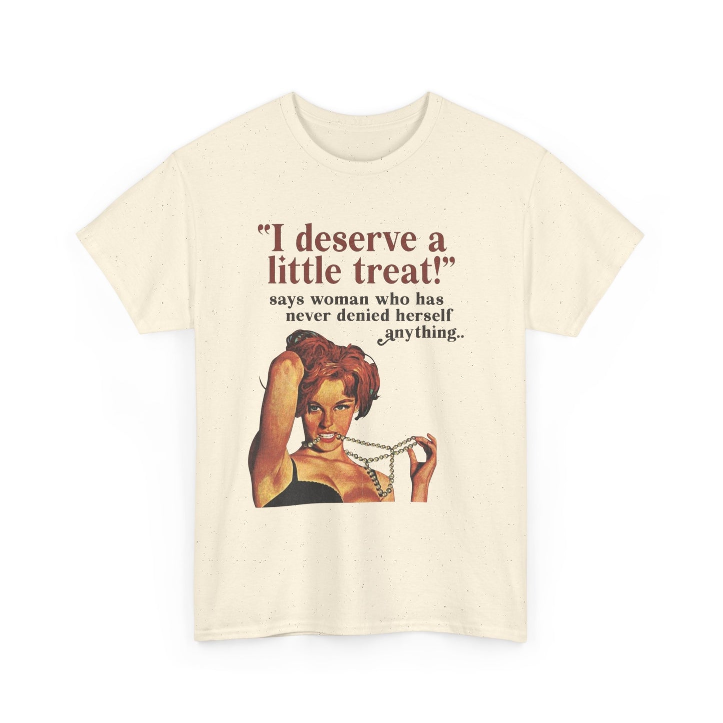 I Deserve A little Treat Graphic T-Shirt Women's Heavy Comfy Cotton Tee