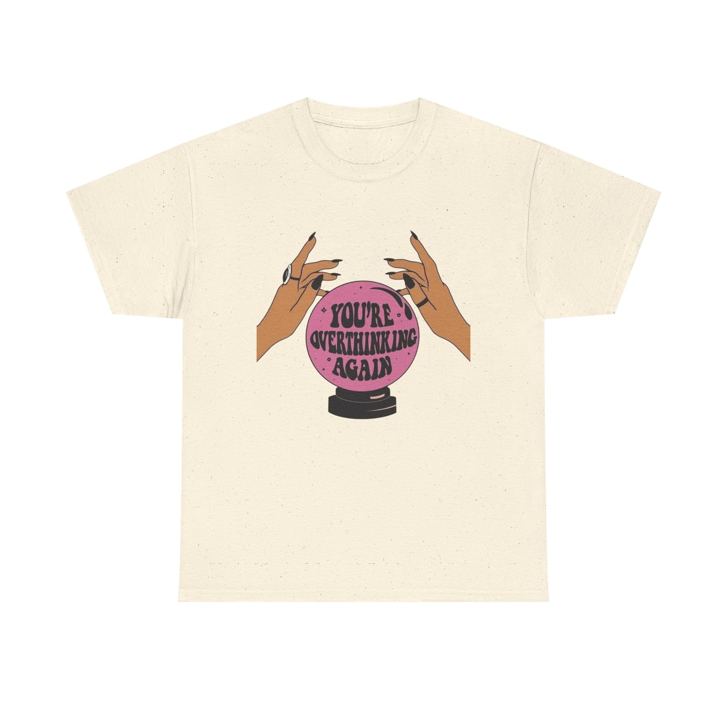 Your Over Thinking Again T-Shirt Men's Women's Heavy Cotton Tee NEW GIFT