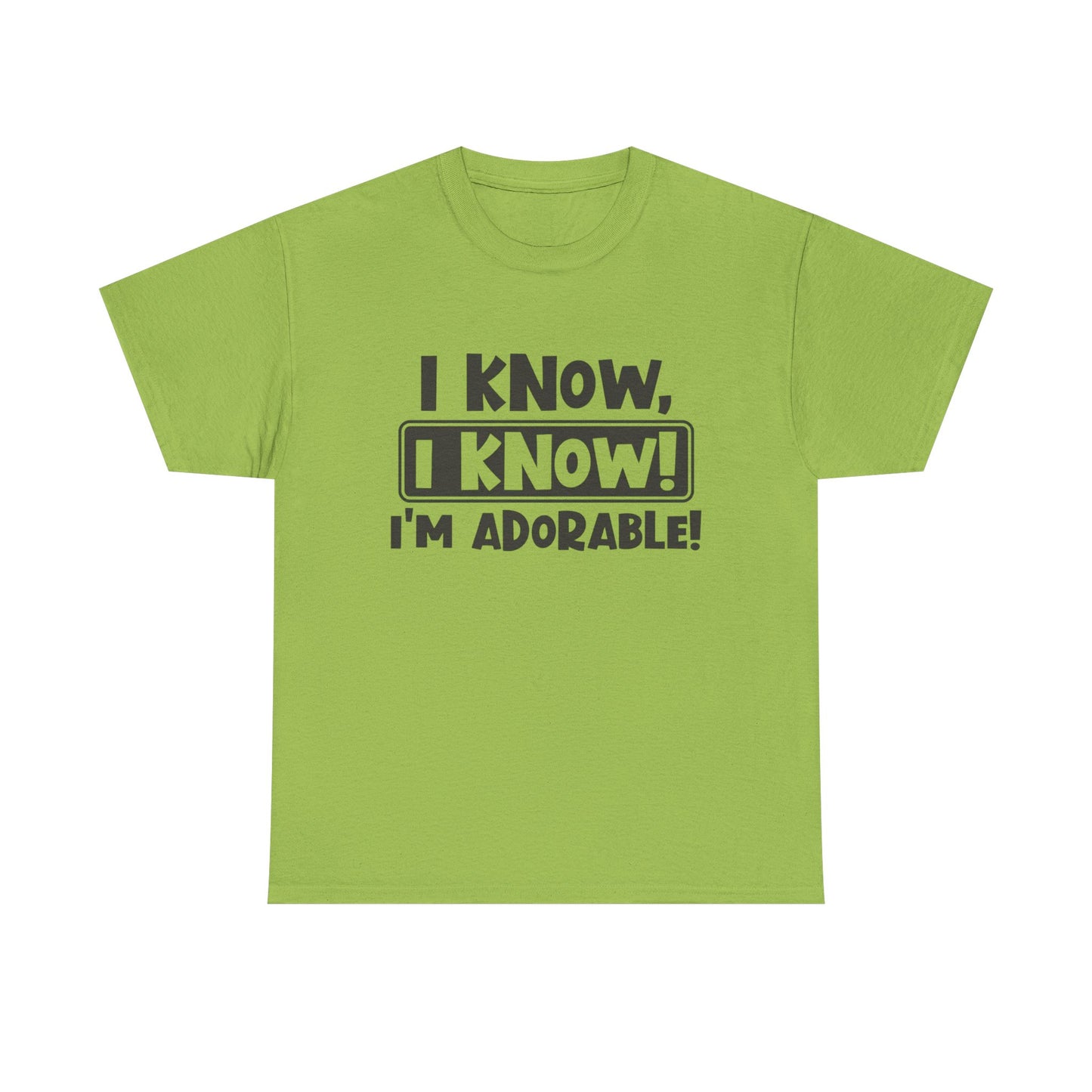 I Know I Know I'm Adorable Funny Cute Graphic T Shirt Unisex Heavy Cotton Tee