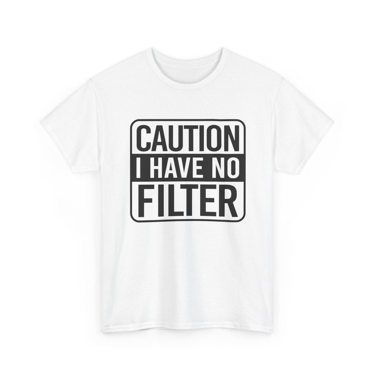 Caution I Have No Filter Funny Graphic T-Shirt Gift NEW Unisex Heavy Cotton Tee