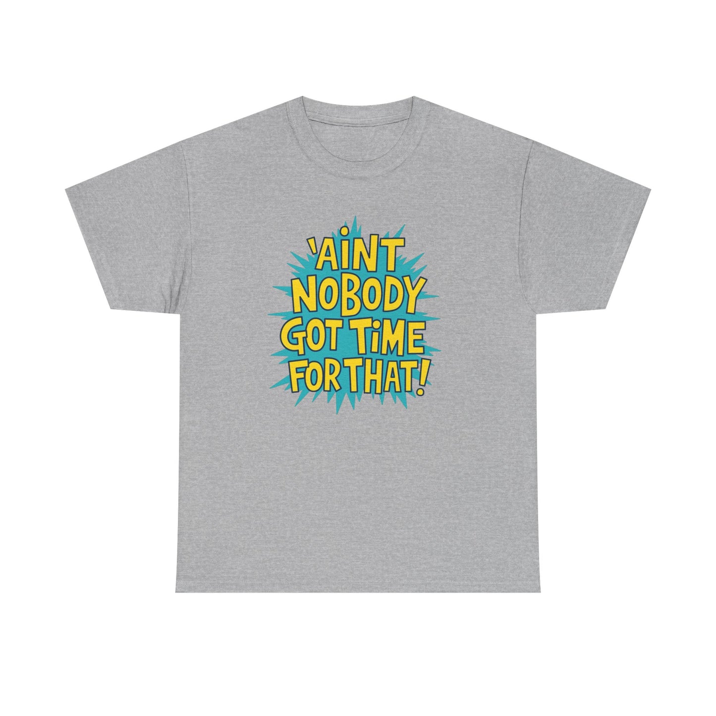 Ain't Nobody Got Time For That Funny Graphic T Shirt Unisex Heavy Cotton Tee