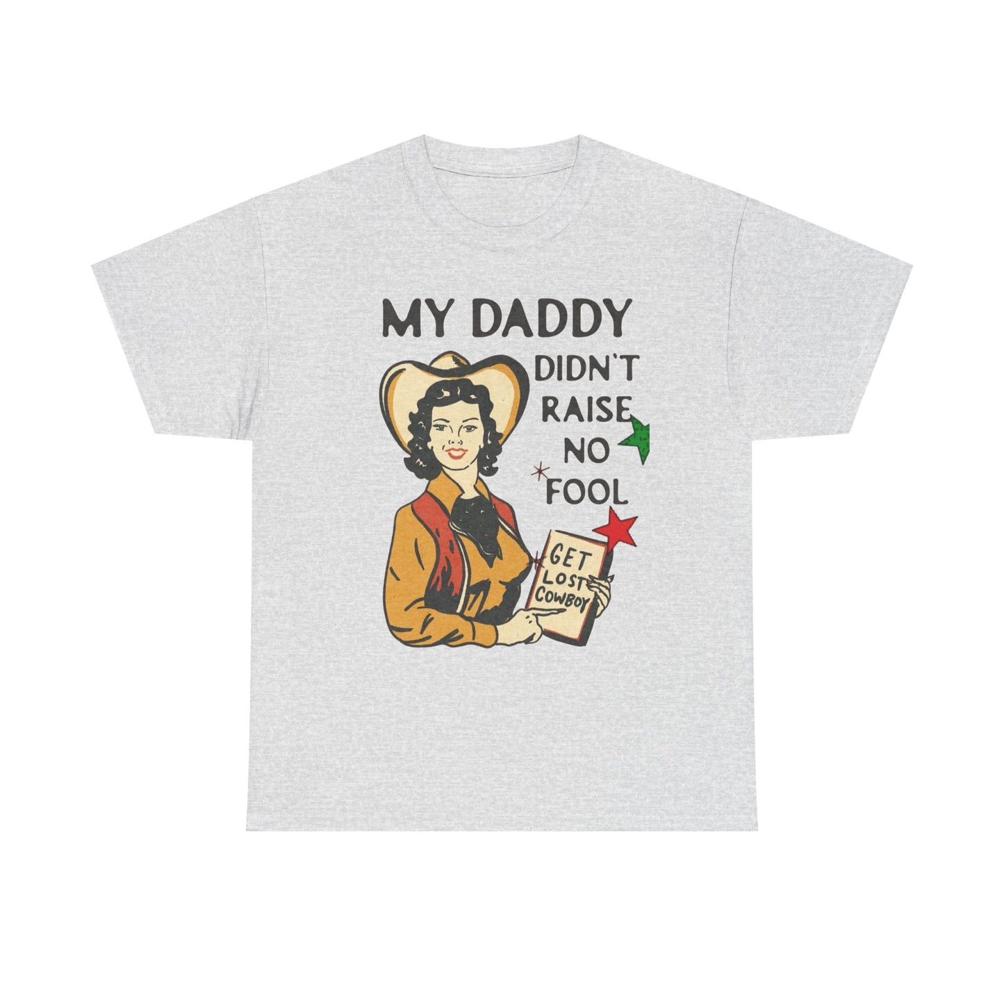 Daddy Ain't Raised No Fool Cowboy Graphic T Shirt Unisex Heavy Cotton Tee