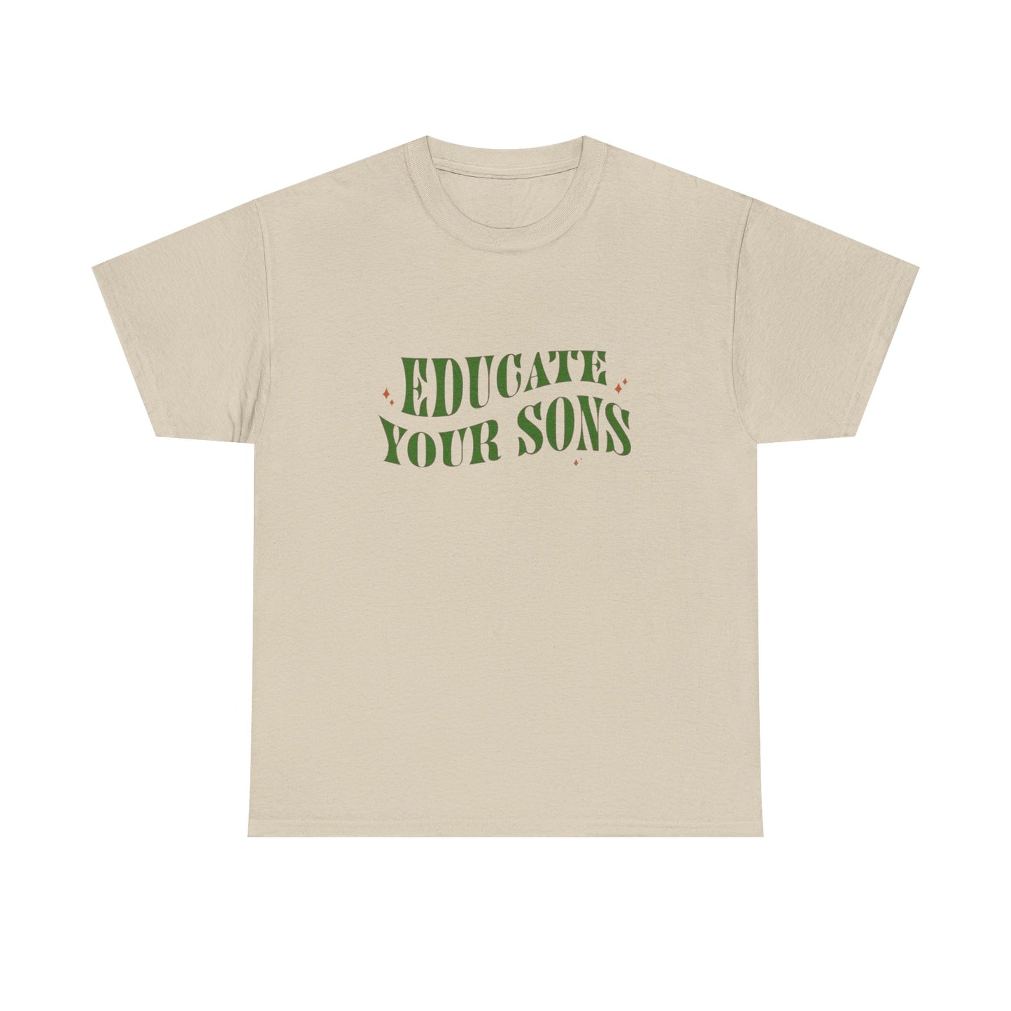 Educate Your Sons Graphic T Shirt Unisex Heavy Cotton Tee GIFT