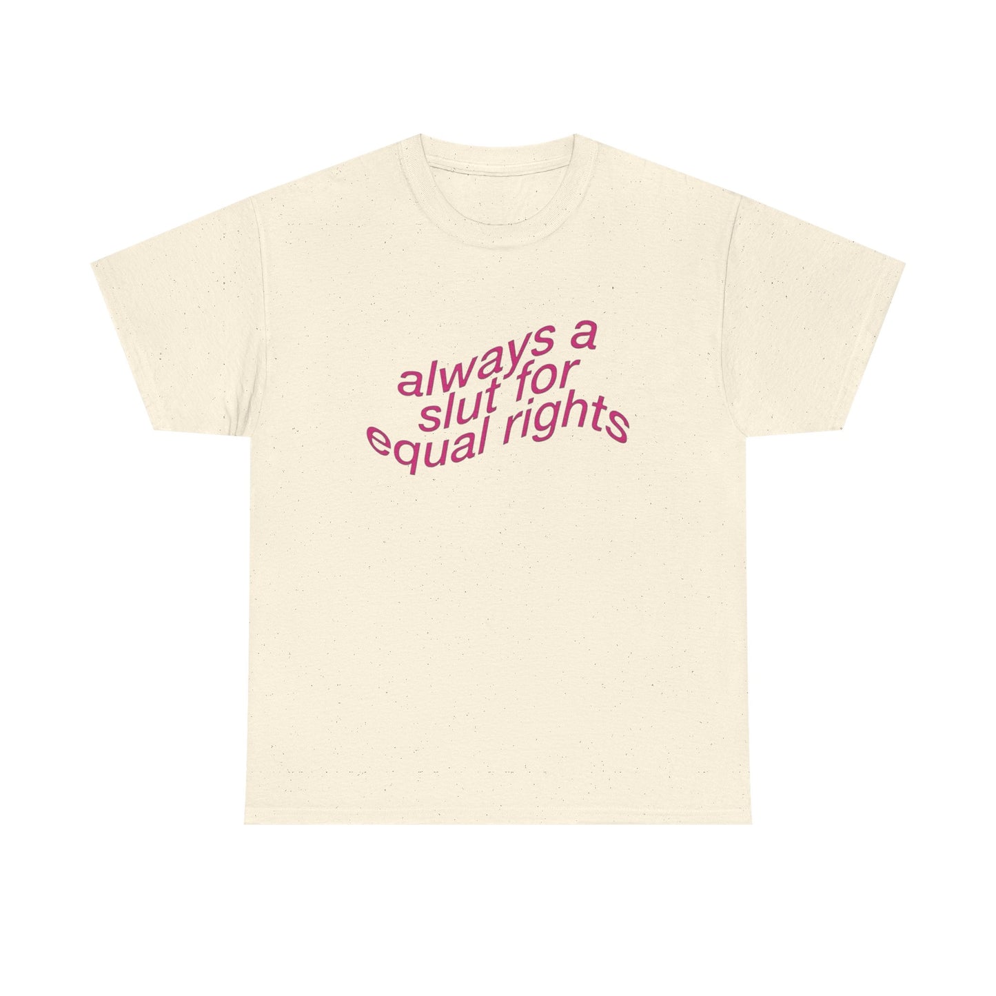 Always A Slut For Equal Rights Graphic T Shirt Unisex Heavy Cotton Tee GIFT